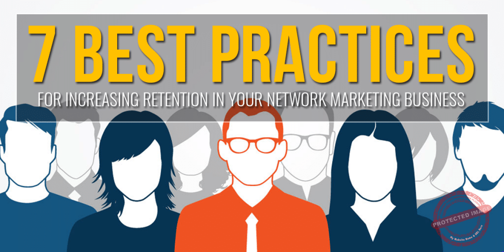 7-best-practices-for-increasing-retention-in-your-network-marketing-business