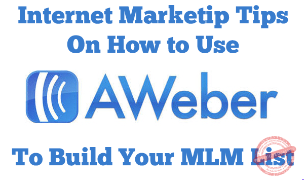 Internet-Marketing-Tips-On-How-To-Use-Aweber-Build-Your-MLM-List