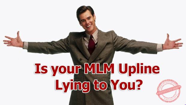 Is your MLM Upline Lying to You?